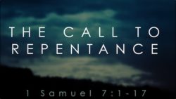 1 Samuel 7:1-17, The Call To Repentance