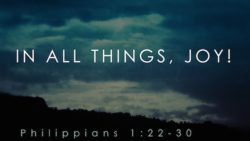 Philippians 1:22-30, In All Things, Joy!