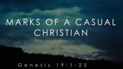 Genesis 19:1-26, Marks of a Casual Christian