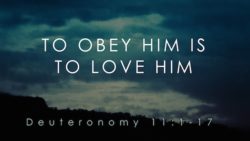 Deuteronomy 11:1-17, To Love Him Is To Obey Him