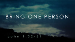 John 1:32-51, Bring One Person