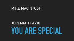 Mike Macintosh - Jeremiah 1:1-10, You Are Special