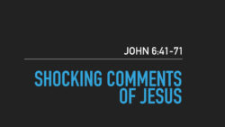 John 6:41-71, Shocking Comments Of Jesus