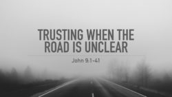 John 1:9-41, Trusting When The Road Is Unclear