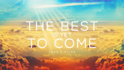 John 5:24-29, The Best Is Yet To Come